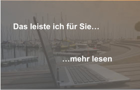 Das leiste ich für Sie…                                              …mehr lesen