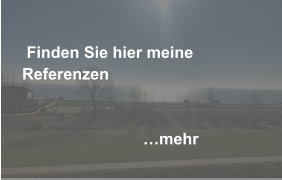 Finden Sie hier meine Referenzen                                                  …mehr